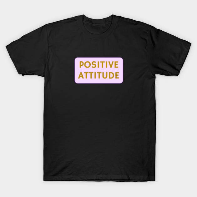 POSITIVE ATTITUDE pink and gold T-Shirt by InspireMe